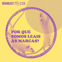 #228. Por que somos leais às marcas?