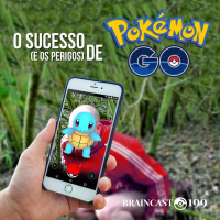 #199. O sucesso (e os perigos) de “Pokémon Go”