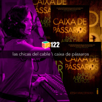 Iradex Podcast 122: Las Chicas del Cable / Caixa de Passáros
