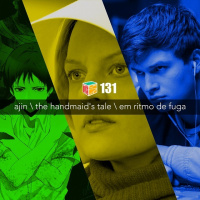 Iradex Podcast 131: Ajin / The Handmaid’s Tale / Em Ritmo De Fuga