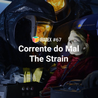 Iradex Podcast 67: The Strain / Corrente do Mal