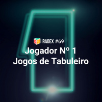 Iradex Podcast 69: Jogador Nº 1 / Jogos de Tabuleiro