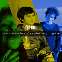 Iradex Podcast 106: Avançado Estilo / The Fundamentals of Caring / Sing Street