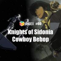 Iradex Podcast 60: Knights of Sidonia e Cowboy Bebop