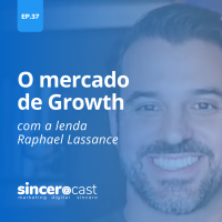 Repost SinceroCast Ep37 - O mercado de Growth com a lenda Raphael Lassance