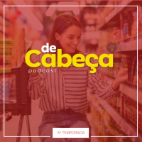 De Cabeça 73 - Relação entre marca e consumidor, com Patrícia Macedo da Kimberly-Clark