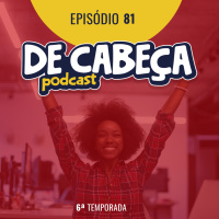 De Cabeça 81: Desmistificando a jornada de uma startup