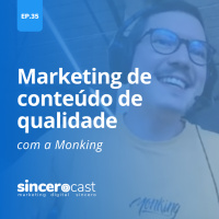 Repost SinceroCast Ep35 – Marketing de conteúdo de qualidade com a Monking