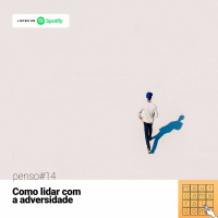 Penso#14 - Com lidar com a adversidade