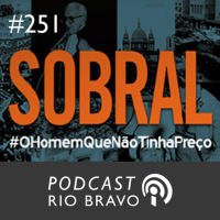 Podcast 251 - Paula Fiuza: Sobral - O Homem Que Não Tinha Preço