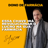 #325 Dono de Farmácia - Preciso Vender Mais Barato Para Ter Lucro?