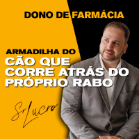 #331 Dono de Farmácia - Armadilha do Cão que Corre Atrás do Rabo