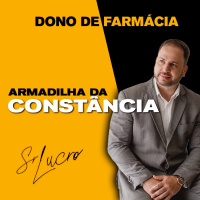 #324 Dono de Farmácia - Armadilha da Constância
