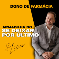 #327 Dono de Farmácia - Armadilha de se Deixar por Último
