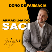 #332 Dono de Farmácia - Armadilha do Saci