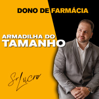 #317 Dono de Farmácia ARMADILHA DO TAMANHO