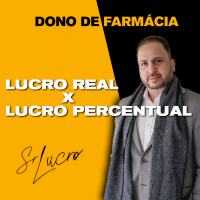 #328 - Dono de Farmácia Lucro Real X Lucro Percentual