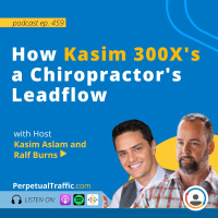 [Part 2] How Kasim 300Xs a Chiropractors Leadflow