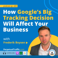 How Google’s Big Tracking Decision Will Affect Your Business with Frederik Boysen