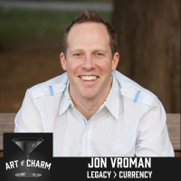 306: Jon Vroman | Legacy is Greater than Currency