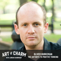 556: Oliver Burkeman | The Antidote to Positive Thinking