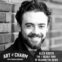 614: Alex Kouts | The 7 Deadly Sins of Reading the News