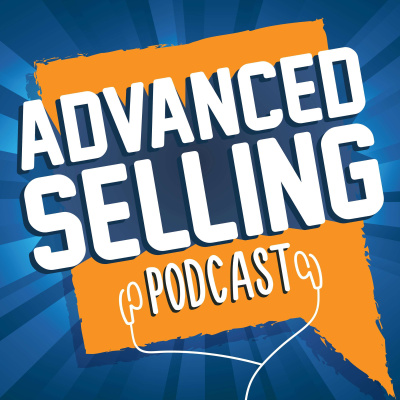 The Advanced Selling Podcast: Sales Training | Leadership Coaching | B2b Sales Strategy | Prospecting Tips