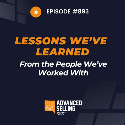 The Advanced Selling Podcast: Sales Training | Leadership Coaching | B2b Sales Strategy | Prospecting Tips