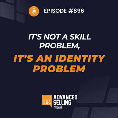 The Advanced Selling Podcast: Sales Training | Leadership Coaching | B2b Sales Strategy | Prospecting Tips