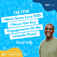 I Want Some Love TOO: I Never Get Any Engagements On My LinkedIn Posts! | Donald Kelly - 1758