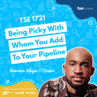 Being Picky With Whom You Add To Your Pipeline | Lawrence Wayne OConnor - 1721