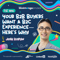 Your B2B Buyers Want a B2C Experience—Here’s Why | Josh Koplin - 1896