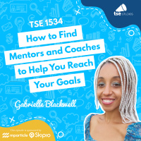 How to Find Mentors and Coaches to Help You Reach Your Goals | Gabrielle Blackwell - 1534