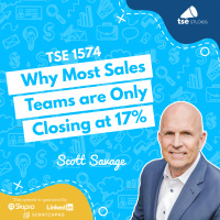 Why Most Sales Teams are Only Closing at 17% | Scott Savage - 1574