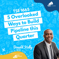 5 Overlooked Ways to Build Pipeline this Quarter | Donald Kelly - 1665