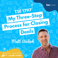 My Three-Step Process for Closing Deals | Matt Wolach - 1797