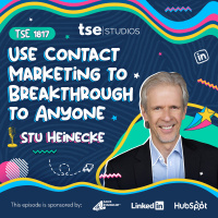 Use Contact Marketing to Break Through to Anyone | Stu Heinecke - 1817