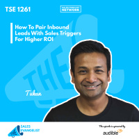 TSE 1261: How To Pair Inbound Leads With Sales Triggers For Higher ROI