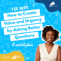 How to Create Value and Urgency by Asking Better Questions | Lareal Lipkins - 1695