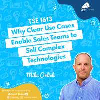 Why Clear Use Cases Enable Sales Teams to Sell Complex Technologies | Mike Orlick - 1613