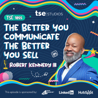 The Better You Communicate The Better You Sell | Robert Kennedy III - 1855