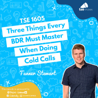 Three Things Every BDR Must Master When Doing Cold Calls | Tanner Stewart - 1605