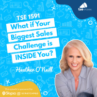 What if Your Biggest Sales Challenge is INSIDE You? | Heather ONeill - 1591