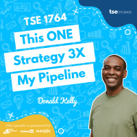 This ONE Strategy 3X My Pipeline | Donald Kelly - 1764