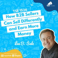 How B2B Sellers Can Sell Differently and Earn More Money | Lee B. Salz - 1526