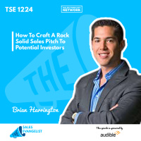 TSE 1224: How To Craft A Rock Solid Sales Pitch To Potential Investors