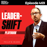 PPP 469 | Four Simple Shifts To Unleash Your Team (and Avoid Your Mount Stupid Moment), with author Phil Wilson