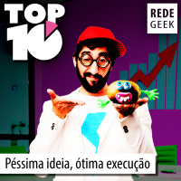 TOP 10 - Péssima ideia, ótima execução