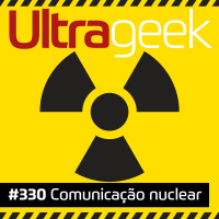 Ultrageek – Comunicação nuclear #OPodcastÉDelas