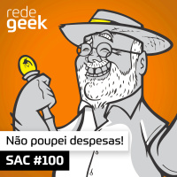 SAC – Não poupei despesas!